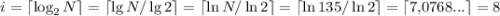 $ i = \lceil \log_2 N \rceil = \lceil \lg N / \lg 2 \rceil = \lceil \ln N / \ln 2 \rceil = \lceil \ln 135 / \ln 2 \rceil = \lceil 7{,}0768... \rceil = 8