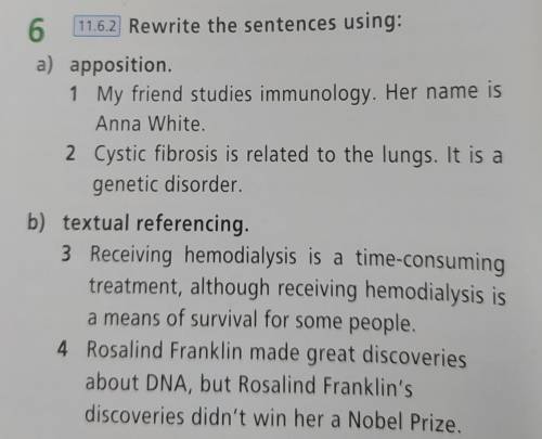 Rewrite the sentences using: a) apposition. 1 My friend studies immunology. Her name is Anna White.