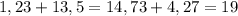 1,23 + 13,5 = 14,73 + 4,27 = 19