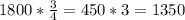 1800 * \frac{3}{4} = 450 * 3 = 1350