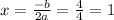 x = \frac{-b}{2a} = \frac{4}{4} = 1