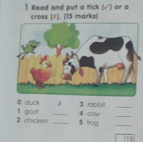 VOCABULARY 1 Read and put a tick (V) or a cross (X). (15 marks) X 3 rabbit 0 duck 1 goat 2 chicken 4