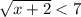 \sqrt{x + 2} < 7