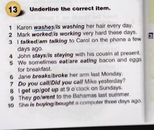 13 Underline the correct item. 1 Karen washes/is washing her hair every day, 2 Mark worked is workin