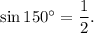 \sin150 {}^{ \circ} = \dfrac{1}{2} .