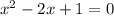 {x}^{2} - 2x + 1 = 0