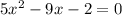 5 {x}^{2} - 9x - 2 = 0