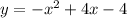 y = - {x}^{2} + 4x - 4