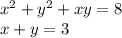 x {}^{2} + y {}^{2} + xy = 8 \\ x + y = 3