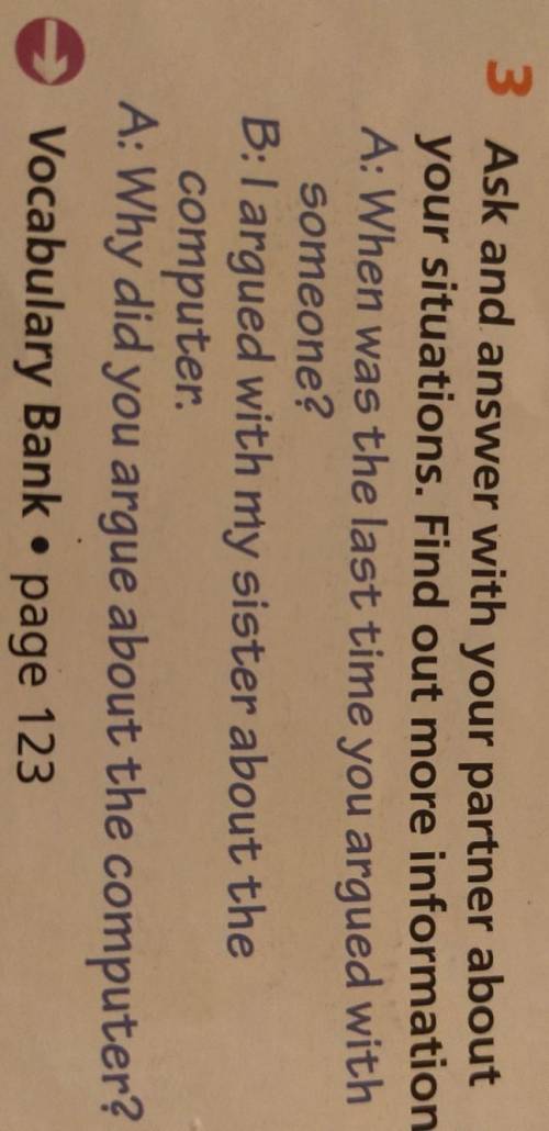 3 Ask and answer with your partner about your situations. Find out more information.A: When was the