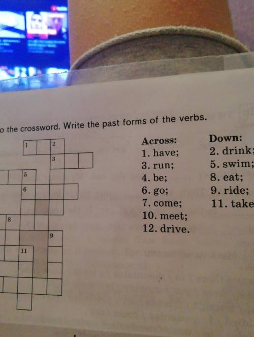 Do the crossword. Write the past forms of the verbs. 1 1 2. Across: 1. have; 3. run; 4. be; 3 Down: