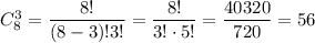 C_ {8}^{3} = \dfrac{8!}{(8 - 3)!3!} = \dfrac{8!}{3! \cdot 5!} = \dfrac{40 320}{720} = 56