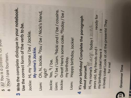 3. Write the complete dialogue in your notebook. Use the correct form of the verb to be.Jackie:….Lia