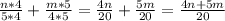 \frac{n*4}{5*4}+\frac{m*5}{4*5}= \frac{4n}{20} +\frac{5m}{20} = \frac{4n+5m}{20}