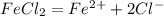 FeCl_{2} =Fe^{2+} +2Cl^{-}