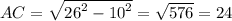 AC = \sqrt{ {26}^{2} - {10}^{2} } = \sqrt{576} = 24