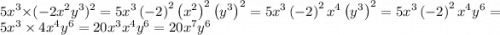 5x {}^{3} \times ( - 2x {}^{2} y {}^{3} ) {}^{2} = 5x^{3}\left(-2\right)^{2}\left(x^{2}\right)^{2}\left(y^{3}\right)^{2} =5x^{3}\left(-2\right)^{2}x^{4}\left(y^{3}\right)^{2} =5x^{3}\left(-2\right)^{2}x^{4}y^{6} =5x^{3}\times 4x^{4}y^{6} =20x^{3}x^{4}y^{6} =20x^{7}y^{6}