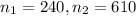 n_{1} = 240, n_{2} = 610