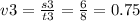 v3 = \frac{s3}{t3} = \frac{6}{8} = 0.75