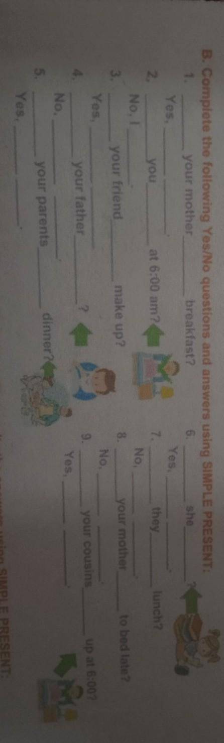 Complete the following Yes/No questions and answers using SIMPLE PRESENT