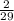 \frac{2}{29}