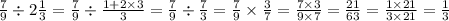 \frac{7}{9} \div 2 \frac{1}{3} = \frac{7}{9} \div \frac{1 + 2 \times 3}{3} = \frac{7}{9} \div \frac{7}{3} = \frac{7}{9} \times \frac{3}{7} = \frac{7 \times 3}{9 \times 7} = \frac{21}{63} = \frac{1 \times 21}{3 \times 21} = \frac{1}{3}