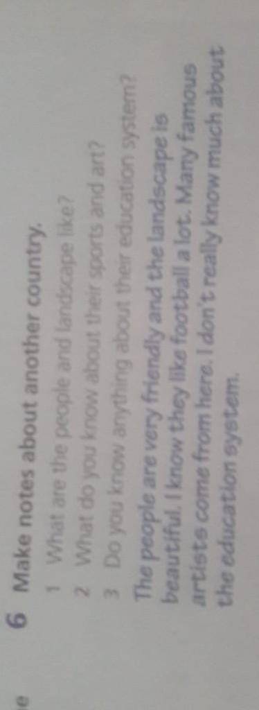 6. Make notes about another country 1. what are the people and landscape like? 2.What do you know ab