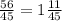 \frac{56}{45} = 1\frac{11}{45}