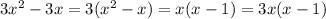 3x {}^{2} - 3x = 3(x {}^{2} - x) = x(x - 1) = 3x(x - 1)