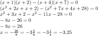 (x+1)(x+2)-(x+4)(x+7)=0\\(x^2+2x+x+2)-(x^2+7x+4x+28)=0\\x^2+3x+2-x^2-11x-28=0\\-8x-26=0\\-8x = 26\\x = -\frac{26}{8} = -3\frac{2}{8} = -3\frac{1}{4} = -3.25