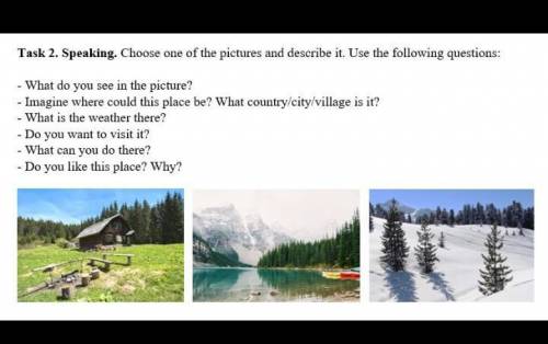 Task 2. Speaking. Choose one of the pictures and describe it. Use the following questions: - What do