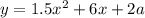 y = 1.5 {x}^{2} + 6x + 2a