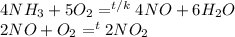 4NH_3+5O_2=^{t/k}4NO+6H_2O\\2NO+O_2=^t2NO_2