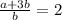 \frac{a + 3b}{b} = 2