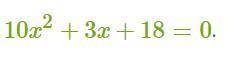 Найди дискриминант квадратного уравнения 10x2+3x+18=0. ответ: D=