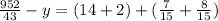 \frac{952}{43} -y=(14+2)+(\frac{7}{15} +\frac{8}{15} )