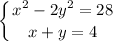 \displaystyle \left \{ {{x^{2}-2y^{2}=28} \atop {x+y=4}} \right.