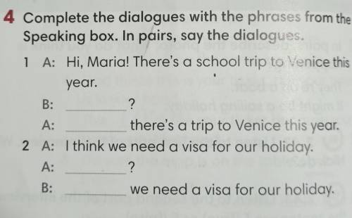 ІВ 4 Complete the dialogues with the phrases from the Speaking box. In pairs, say the dialogues. 1 A