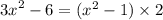 {3x}^{2} - 6 = ( {x}^{2} - 1) \times 2