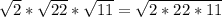 \sqrt{2} *\sqrt{22} *\sqrt{11} =\sqrt{2*22*11}