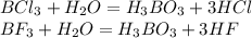 BCl_3+H_2O=H_3BO_3+3HCl\\BF_3+H_2O=H_3BO_3+3HF