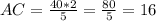 AC=\frac{40*2}{5} = \frac{80}{5}= 16