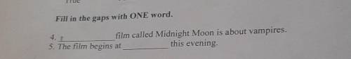 Fill in the gaps with ONE word. 4.film called Midnight Moon is about vampires. 5. The film begins at