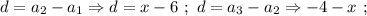 d=a_{2}-a_{1} \Rightarrow d=x-6 \ ; \ d=a_{3}-a_{2} \Rightarrow -4-x \ ;