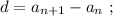 d=a_{n+1}-a_{n} \ ;