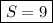 \boxed{S = 9}