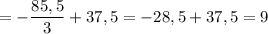 = -\dfrac{85,5}{3} + 37,5 = -28,5 + 37,5 = 9