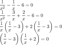 \dfrac{1}{x^2}-\dfrac{1}{x}-6=0\\\dfrac{1}{x^2}-\dfrac{3}{x}+\dfrac{2}{x}-6=0\\\dfrac{1}{x}\left(\dfrac{1}{x}-3\right)+2\left(\dfrac{1}{x}-3\right)=0\\\left(\dfrac{1}{x}-3\right)\left(\dfrac{1}{x}+2\right)=0