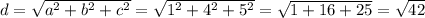 d = \sqrt{a^{2} + b^{2} + c^{2}} = \sqrt{1^{2} + 4^{2} + 5^{2}} = \sqrt{1 + 16 + 25} = \sqrt{42}