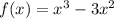 f(x) = {x}^{3} - 3 {x}^{2}